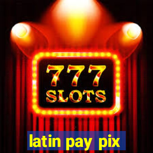 latin pay pix